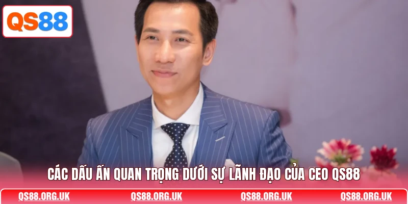 Các dấu ấn quan trọng dưới sự lãnh đạo của CEO QS88
