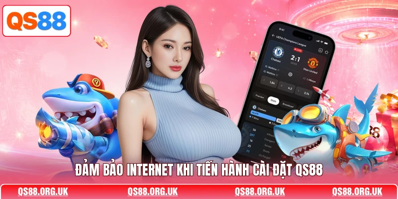Đảm bảo internet khi tiến hành cài đặt QS88