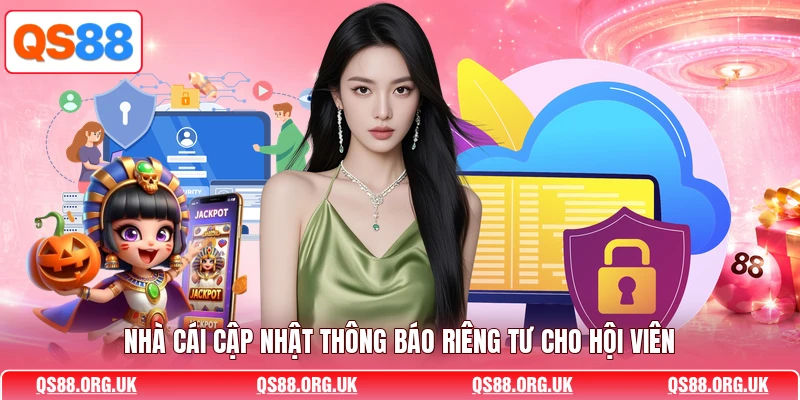 Nhà cái cập nhật thông báo riêng tư cho hội viên