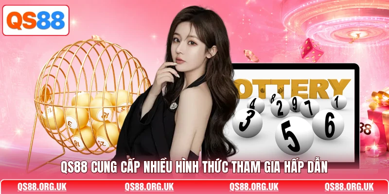 QS88 cung cấp nhiều hình thức tham gia hấp dẫn