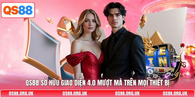 QS88 sở hữu giao diện 4.0 mượt mà trên mọi thiết bị 