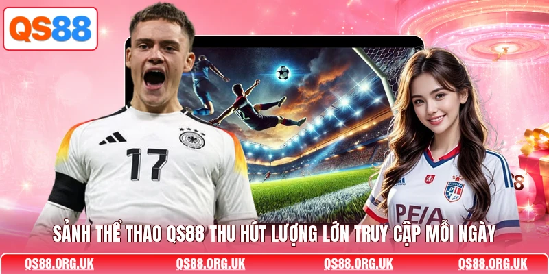 Sảnh thể thao QS88 thu hút lượng lớn truy cập mỗi ngày
