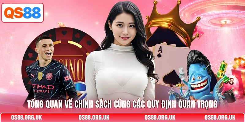 Tổng quan về chính sách cùng các quy định quan trọng