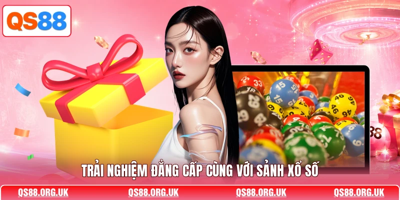 Trải nghiệm đẳng cấp cùng với sảnh xổ số