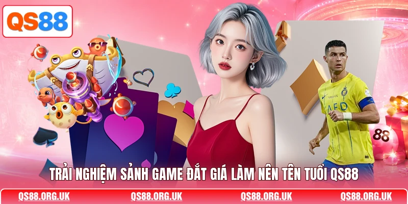 Trải nghiệm sảnh game đắt giá làm nên tên tuổi QS88 