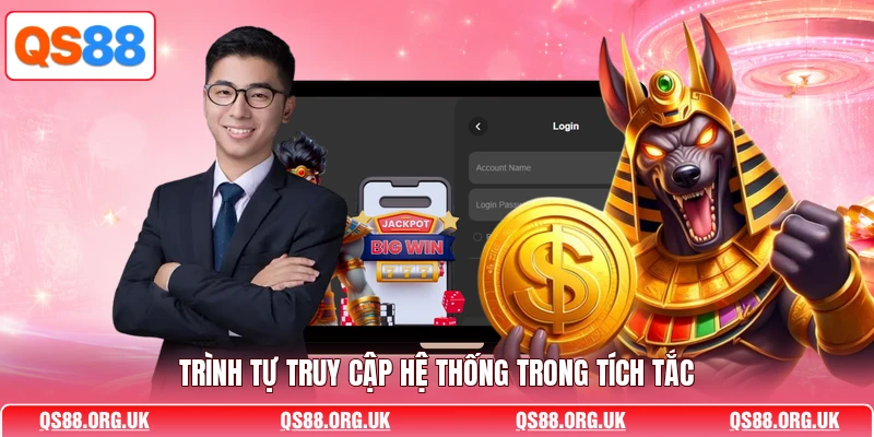Trình tự truy cập hệ thống trong tích tắc